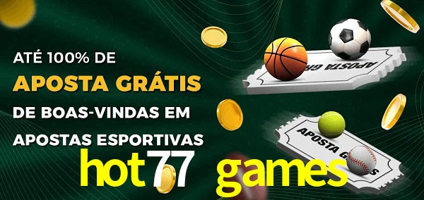 hot77 games Ate 100% de Aposta Gratis